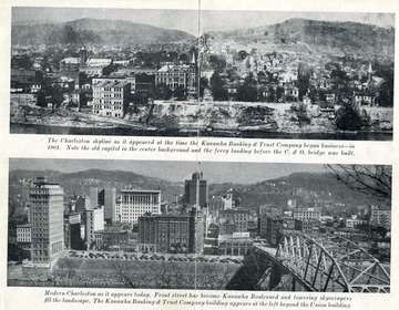 "The Charleston skyline as it appeared at the time the Kanawha Banking [and] Trust Company began business-in 1901. Note the old capitol in the center background and the ferry landing before the C [and] O bridge was built"; In the bottom picture, "modern Charleston as it appears today. Front street has become Kanawha Boulevard and towering skyscrapers fill the landscape. The Kanawha Banking [and] Trust Company building appears at the left beyond the Union building."
